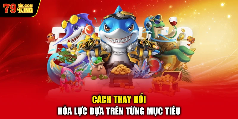 Cách thay đổi hỏa lực dựa trên từng mục tiêu