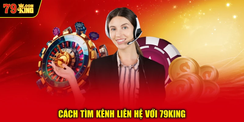 Cách tìm kênh liên hệ với 79KING