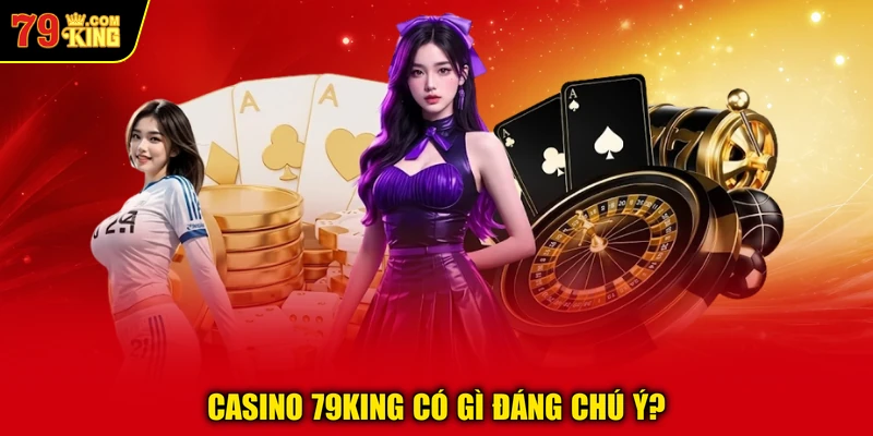 Casino 79KING có gì đáng chú ý? 