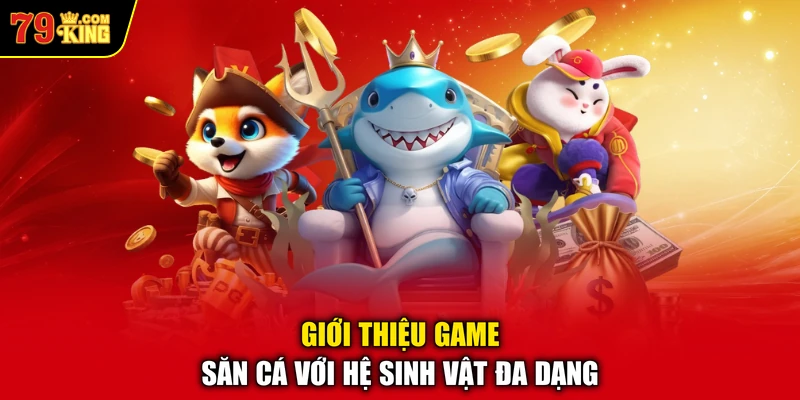 Giới thiệu game săn cá với hệ sinh vật đa dạng