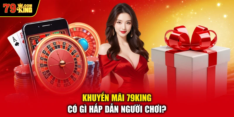 Khuyến mãi 79KING có gì hấp dẫn người chơi? 