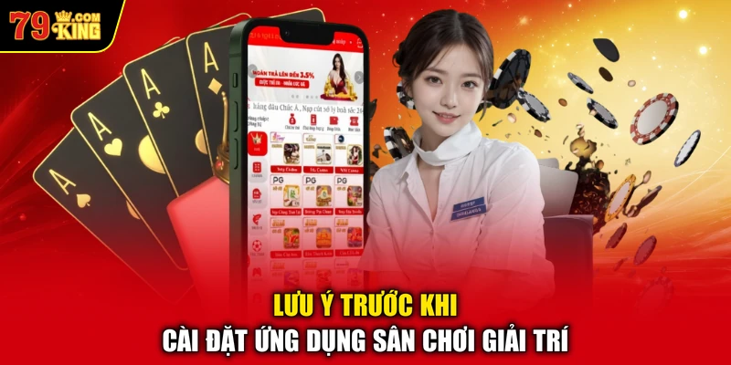 Lưu ý trước khi cài đặt ứng dụng sân chơi giải trí