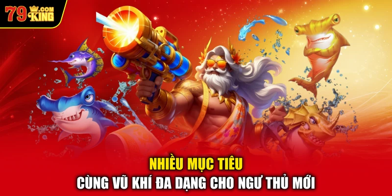 Nhiều mục tiêu cùng vũ khí đa dạng cho ngư thủ mới