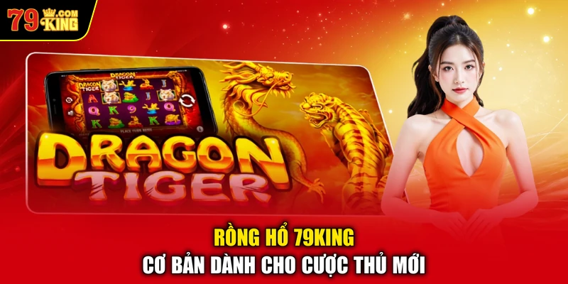 Rồng Hổ 79KING cơ bản dành cho cược thủ mới